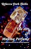 Image de The Art of Making Perfume: How To Blend Essential Oils For Lasting Fragrances (English Edition)