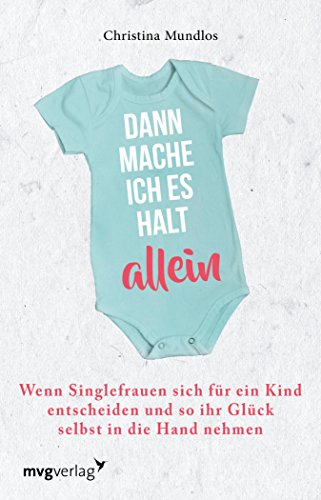 Download Dann mache ich es halt allein: Wenn Singlefrauen sich für ein Kind entscheiden und so ihr Glück selbst in die Hand nehmen Download Dann mache ich es halt allein: Wenn Singlefrauen sich für ein Kind entscheiden und so ihr Glück selbst in die Hand nehmen