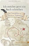 Ich möchte gern ein Buch schreiben: Ein Prozessbegleiter von der Idee bis zur Veröffentlichung by Martin Danesch