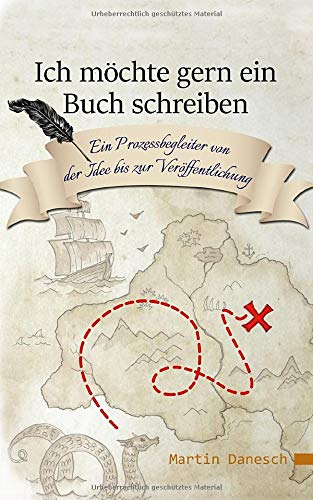 Ich möchte gern ein Buch schreiben: Ein Prozessbegleiter von der Idee bis zur Veröffentlichung