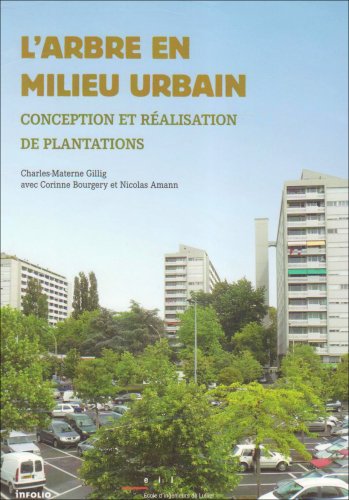 L'Arbre en milieu urbain. Plantations, conception et mise en oeuvre L'Arbre en milieu urbain. Plantations, conception et mise en oeuvre