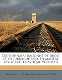 Image de Dictionnaire Raisonne de Droit Et de Jurisprudence En Matiere Civile Ecclesiastique Volume 3