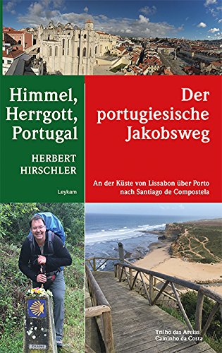 Download Himmel, Herrgott, Portugal - Der portugiesische Jakobsweg - An der Küste von Lissabon über Porto nach Santiago de Compostela Download Himmel, Herrgott, Portugal - Der portugiesische Jakobsweg - An der Küste von Lissabon über Porto nach Santiago de Compostela