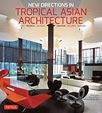 New Directions in Tropical Asian Architecture: India, Indonesia, Malaysia, Singapore, Sri Lanka, Thailand by 