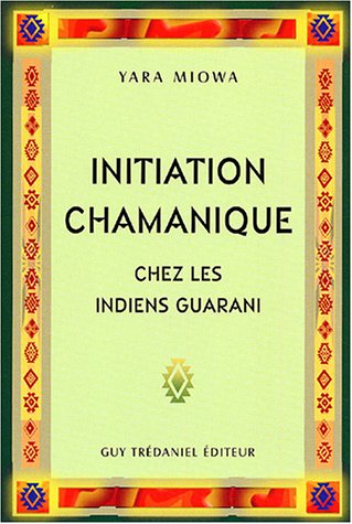 Initiation chamanique chez les indiens Guarani Initiation chamanique chez les indiens Guarani