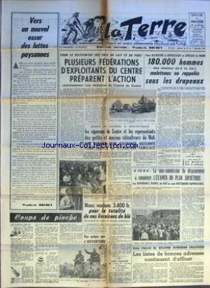 TERRE (LA) [No 567] du 01/09/1955 - VERS UN NOUVEL ESSOR DES LUTTES PAYSANNES PAR WALDECK ROCHET - COUPS DE PIOCHE LES CAVES DU DEPUTE - IL Y A DE L'ABUS - HISTOIRE DE FONDS - POUR LE RELEVEMENT DES PRIX DU LAIT ET DU PORC PLUSIEURS FEDERATIONS D'EXPLOITANTS DU CENTRE PREPARENT L'ACTION CONFORMEMENT AUX DECISIONS DU COMITE DE GUERET - REUNIS EN CONGRES A MONTRICHARD LES VIGNERONS DU CENTRE ET LES REPRESENTANTS DES PETITS ET MOYENS VITICULTEURS DU MIDI ONT AFFIRME LEUR SOLIDARITE AGISSANTE POUR gratuit