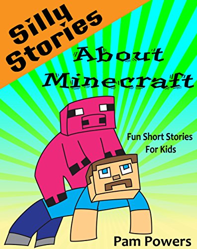 Minecraft: Silly Stories about Minecraft: Fun Short Stories for Kids (Children's Book: Cute, Bedtime