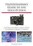 Image de Photographer's Guide to the Leica D-Lux 6 (English Edition)
