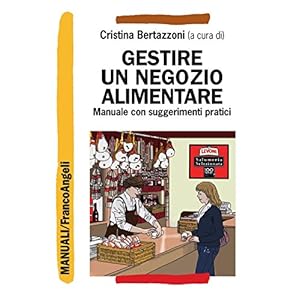 Gestire un negozio alimentare. Manuale con suggerimenti pratici: Manuale con suggerim
