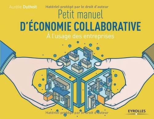 Télécharger Petit manuel d'économie collaborative: A l'usage des entreprises. PDF Lire En Ligne