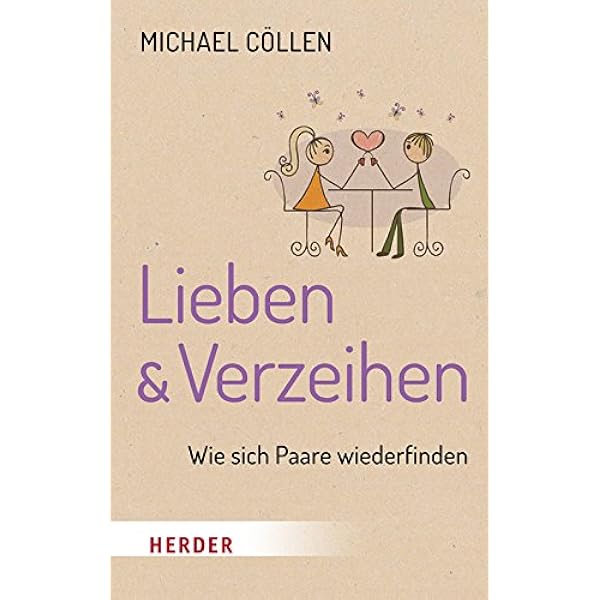 Lieben Verzeihen Wie Sich Paare Wiederfinden Amazon De Collen Michael Bucher