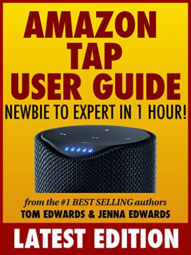 Download Amazon Tap User Guide: Newbie to Expert in 1 Hour! Download Amazon Tap User Guide: Newbie to Expert in 1 Hour!