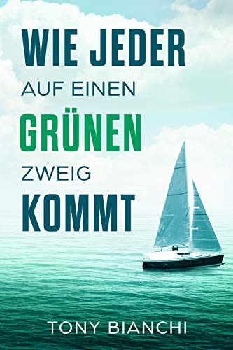 Wie jeder auf einen grünen Zweig kommt: Anleitung um mentale und technische Voraussetzungen zu scha Wie jeder auf einen grünen Zweig kommt: Anleitung um mentale und technische Voraussetzungen zu scha