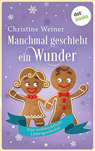Download Manchmal geschieht ein Wunder: Eine weihnachtliche Liebesgeschichte