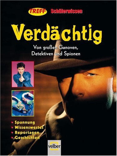 Treff-Schülerwissen Verdächtig: Von großen Ganoven, Detektiven und Spionen (2006)