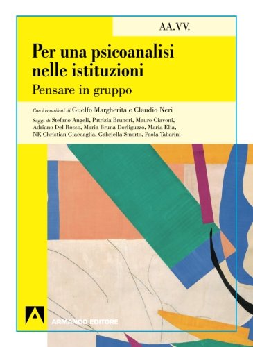 Per una psicoanalisi nelle istituzioni. Pensare in gruppo: Psicoanalisi e psichiatria dinamica Per una psicoanalisi nelle istituzioni. Pensare in gruppo: Psicoanalisi e psichiatria dinamica