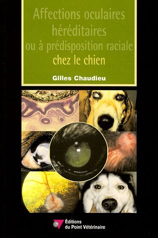 Affections oculaires héréditaires ou à prédisposition raciale chez le chien Affections oculaires héréditaires ou à prédisposition raciale chez le chien