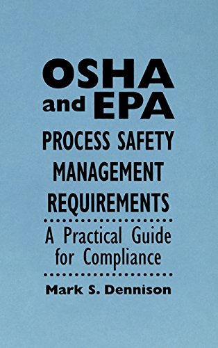 OSHA and EPA Process Safety Management Requirement: A Practical Guide for Compliance (Industrial Health & Safety)