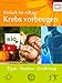 Krebs vorbeugen - Einfach im Alltag: Ernährung, Vorsorge, Sport und Psyche by Mario Günther-Bruns