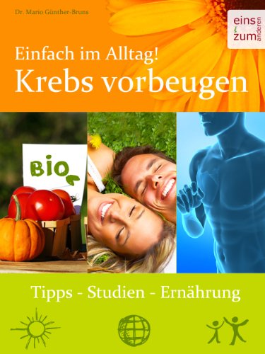 Krebs vorbeugen - Einfach im Alltag: Ernährung, Vorsorge, Sport und Psyche
