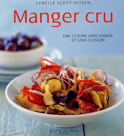 Download Manger cru : Une cuisine sans viande et sans cuisson Download Manger cru : Une cuisine sans viande et sans cuisson