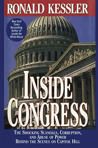 Inside Congress: The Shocking Scandals, Corruption, and Abuse of Power Behind the Scenes on Capitol Hill