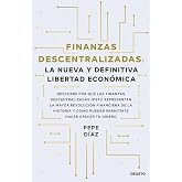 Finanzas descentralizadas: la nueva y definitiva libertad econ&oacute;mica: Descubre por qu&eacute; las finanzas descentralizadas (DeFi) re