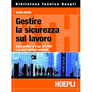Gestire la sicurezza sul lavoro: Guida pratica al d.lgs. 81/2008 e ai nuovi obblighi