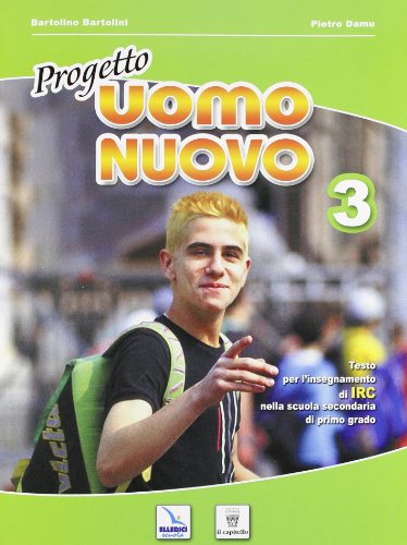 Progetto uomo nuovo. Corso di religione cattolica. Per la Scuola media: 3 Progetto uomo nuovo. Corso di religione cattolica. Per la Scuola media: 3