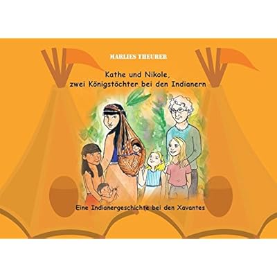 Ebook Kathe und Nikole - Zwei Königstöchter bei den Indianern: Eine
Indianergeschichte bei den Xavantes