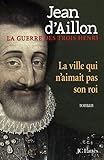 La guerre des trois Henri, Tome 3 : La ville qui n'aimait pas son roi