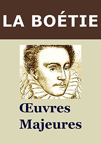 LA BOÉTIE - Oeuvres: Discours de la servitude volontaire, Essai sur les idées politiques de Montaigne et La Boétie, ... en ligne