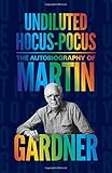  Undiluted Hocus-Pocus: The Autobiography of Martin Gardner