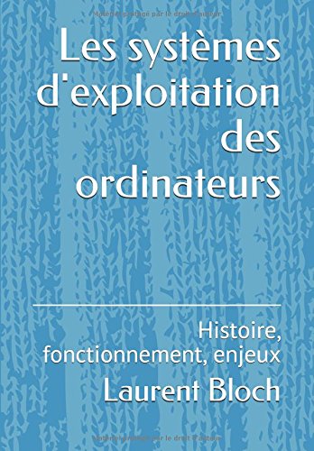 Les systèmes d'exploitation des ordinateurs: Histoire, fonctionnement, enjeux gratuit