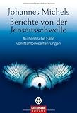 Berichte von der Jenseitsschwelle: Authentische Fälle von Nahtodeserfahrungen von Michels. Johannes (2008) Taschenbuch by 