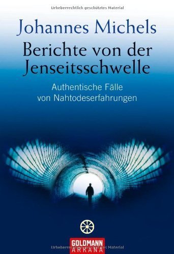 Berichte von der Jenseitsschwelle: Authentische Fälle von Nahtodeserfahrungen von Michels. Johannes (2008) Taschenbuch