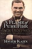 A Flame of Pure Fire: Jack Dempsey and the Roaring '20s by 