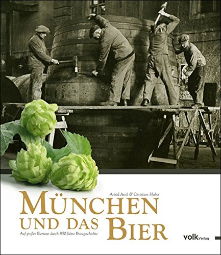 Download München und das Bier. Auf großer Biertour durch 850 Jahre Braugeschichte Download München und das Bier. Auf großer Biertour durch 850 Jahre Braugeschichte