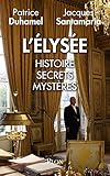 L'Elysée : Histoire, secrets, mystères
