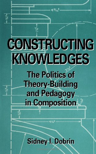 Constructing Knowledges: The Politics of Theory-Building and Pedagogy in Composition