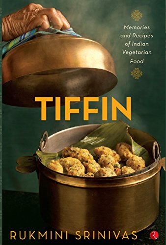 Tiffin: Memories and Recipes of Indian Vegetarian Food by [Srinivas, Rukmini]