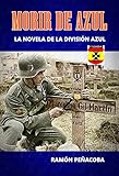 Image de Morir de Azul: La novela de la División Azul (El siglo de la violencia nº 1)