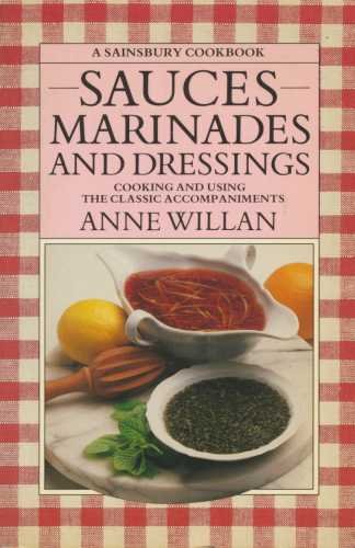 Sauces Marinades and Dressings: Cooking and Using the Classic Accompaniments gratuit Sauces Marinades and Dressings: Cooking and Using the Classic Accompaniments gratuit
