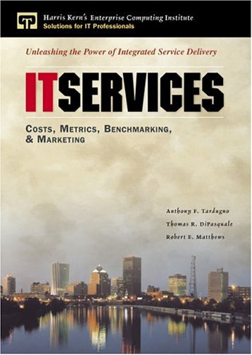 It Services Costs, Metrics, Benchmarking and Marketing (Enterprise Computing Series)