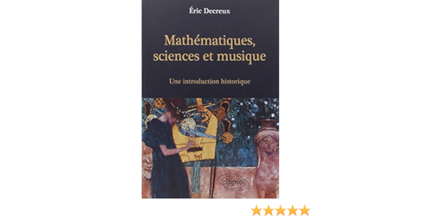 Mathematiques Sciences Et Musique Une Introduction Historique Amazon Fr Decreux Eric Livres