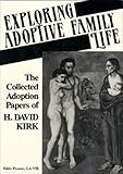 Image de Exploring Adoptive Family Life: The Collected Adoption Papers of H. David Kirk
