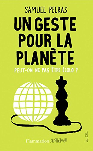 Un geste pour la planète: Peut-on ne pas être écolo?