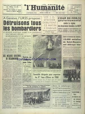 HUMANITE (L') du 29/01/1964 - A GENEVE - L'URSS PROPOSE - DETRUISONS TOUS LES BOMBARDIERS - DES MESURES EFFECTIVES DE DESARMEMENT PAR MOREAU - DANS LA METALLURGIE LA CGT EST LA 1ERE ORGANISATION SYNDICALE - CHYPRE - NOUS CE CEDERONS PAS AUX MENACES DE CHANTAGES DECLARE AKARIOS - LA PRESENTE DES TROUPES BRITANNIQUES AU TANGANYIKA - SOIREE DE SOLIDARITE POUR CUBA - 15 0000 METALLOS DE SAINT-NAZAIRE ONT DEBRAYE - LES J.O. D'HIVER A INNSBRUCK francais