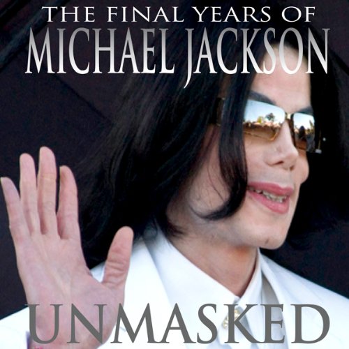 Unmasked: The Final Years of Michael Jackson
