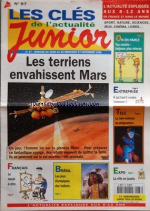 Download CLES DE L'ACTUALITE JUNIOR (LES) [No 87] du 21/11/1996 - LES TERRIENS ENVAHISSENT MARS - FRANCAIS - LE MORAL A ZERO - BRESIL - LES JEUX OLYMPIQUES DES INDIENS - EXPO - LA VILLE EN JOUETS - TELE - LA NON-VIOLENCE AU PROGRAMME - ENTREPRISE - A QUI FAUT-IL VENDRE THOMSON - ON EN PARLE - TOP MODELS